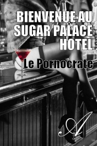 Le Pornocrate [Le Pornocrate, ] — Bienvenue au Sugar Palace Hotel