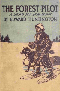Edward Huntington — The Forest Pilot: A Story for Boy Scouts