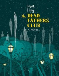 Matt Haig — The Dead Fathers Club