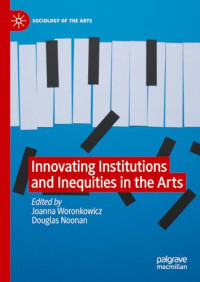 Joanna Woronkowicz, Douglas Noonan — Innovating Institutions and Inequities in the Arts