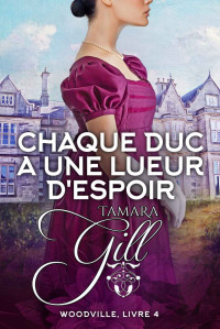 Tamara Gill — Woodville (T4) - Chaque Duc a une lueur d'espoir (French Edition)