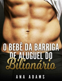 Ana Adams — O Bebê da Barriga de Aluguel do Bilionário [e-Livros.xyz]