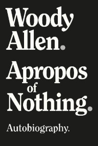 Woody Allen [Allen, Woody] — Apropos of Nothing