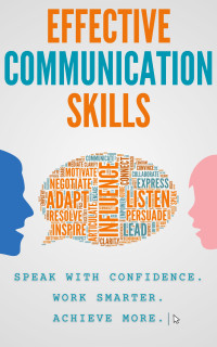 Hussaini, Saif — Effective Communication Skills: Speak with Confidence, Work Smarter, Achieve More