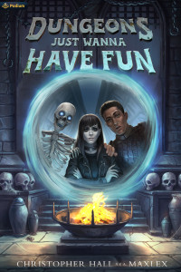 Christopher Hall & Maxlex — Dungeons Just Wanna Have Fun: An Isekai LitRPG