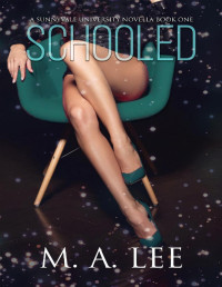 M. A. Lee [Lee, M. A.] — Schooled (A Sunnyvale University Novella Book 1)