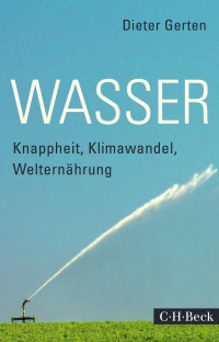 Gerten, Dieter — Wasser: Knappheit, Klimawandel, Welternährung