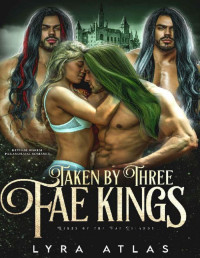 Lyra Atlas — Taken by Three Fae Kings: Reverse Harem Paranormal Romance (Kings of the Fae Islands Book 4)