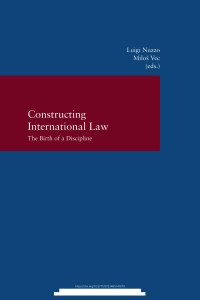 Luigi Nuzzo, Milos Vec (eds.) — Constructing International Law