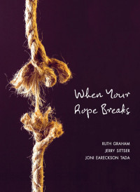 Ruth Graham;Jerry L. Sittser;Joni Eareckson Tada; & Jerry Sittser & Joni Eareckson Tada — When Your Rope Breaks