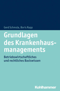 Gerald Schmola & Boris Rapp — Grundlagen des Krankenhausmanagements: Betriebswirtschaftliches und rechtliches Basiswissen