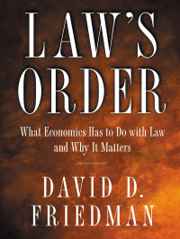 David D. Friedman — Law's Order: What Economics has to Do with Law and Why it Matters