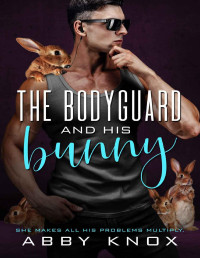 Abby Knox — The Bodyguard and His Bunny