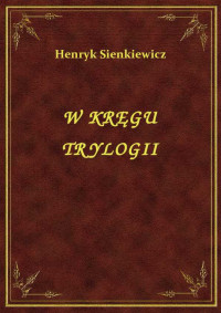 Henryk Sienkiewicz — Henryk Sienkiewicz - W kręgu trylogii - Niewola tatarska