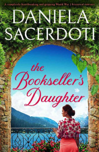 Daniela Sacerdoti — The Bookseller's Daughter: A completely heartbreaking and gripping World War 2 historical romance