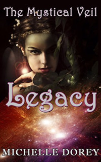 Michelle Dorey — Mystical Veil Tetralogy 01.0 - Legacy