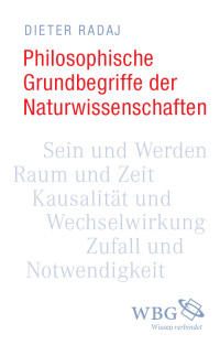 Dieter Radaj; — Philosophische Grundbegriffe der Naturwissenschaften