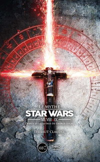 Thibaut Claudel — Le Mythe Star Wars VII, VIII & IX