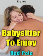 Rod Polo — Babysitter to Enjoy (Erotica)