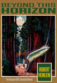 Robert A. Heinlein — Beyond this Horizon: The Original 1942 Serialized Novel