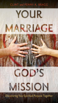 Clint Bragg, Penny A. Bragg — Your Marriage, God's Mission