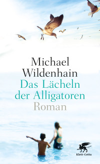 Michael Wildenhain; — Das Lcheln der Alligatoren