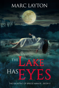 Layton, Marc — The Lake Has Eyes (The Haunting of Bridge Manor Book 1)