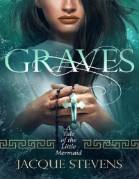 Jacque Stevens [Stevens, Jacque] — Graves: A Tale of the Little Mermaid (HighTower Little Mermaid Book 2)