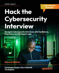 Christophe Foulon, Ken Underhill, Tia Hopkins — Hack the Cybersecurity Interview: Navigate Cybersecurity Interviews with Confidence, from Entry-level to Expert roles