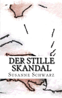 Susanne Schwarz [Schwarz, Susanne] — Der stille Skandal (German Edition)