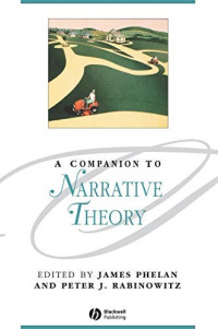 EDITED BY JAMES PHELAN AND PETER J. RABINOWITZ — A Companion to Narrative Theory