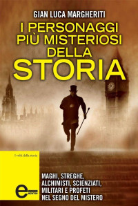 Gian Luca Margheriti — I personaggi più misteriosi della storia