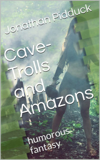 Jonathan Pidduck — Cave-Trolls and Amazons