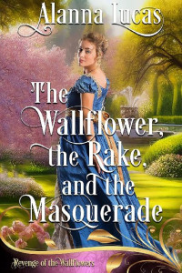 Alanna Lucas — The Wallflower, the Rake, and the Masquerade