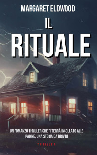 Eldwood, Margaret — IL RITUALE (le nuove frontiere del crimine: romanzi gialli, thriller psicologici, azione, avventura assolutamente da leggere Vol. 1) (Italian Edition)