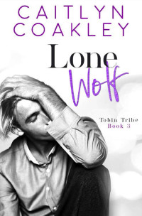 Caitlyn Coakley — Lone Wolf (Tobin Tribe Book 3)