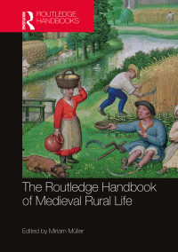 Miriam Mller; — The Routledge Handbook of Medieval Rural Life