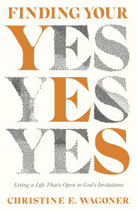 Christine E. Wagoner; — Finding Your Yes