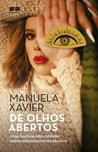 Manuela Xavier — De olhos abertos: Uma história não contada sobre relacionamento abusivo