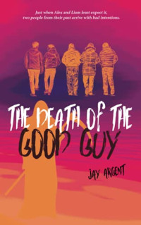 Jay Argent — The Death of the Good Guy