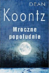 Dean Koontz — Mroczne Popołudnie