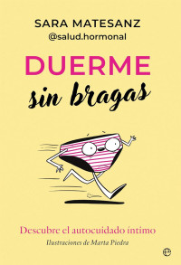 Sara Matesanz — Duerme sin bragas: Descubre el autocuidado íntimo