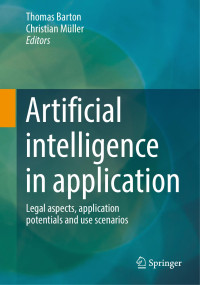 Thomas Barton , Christian Müller — Artificial intelligence in application Legal aspects, application potentials and use scenarios