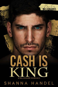 Shanna Handel — Cash is King: A Billionaire Romance