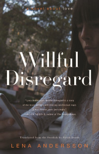 Lena Andersson, Sarah Death (translation)  — Wilful Disregard: A Novel About Love