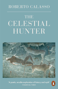 Roberto Calasso — The Celestial Hunter