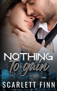 Scarlett Finn — Nothing to Gain - Secret Billionaire: Friends-to-Lovers Romance