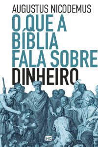 Augustus Nicodemus — O que a Bíblia fala sobre dinheiro