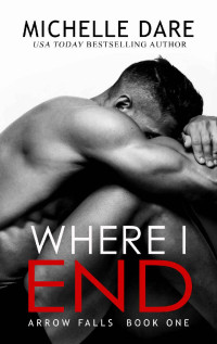 Michelle Dare — Where I End (Arrow Falls Book 1)