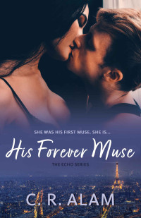 C. R. Alam — His Forever Muse (The Echo Series Book 2)